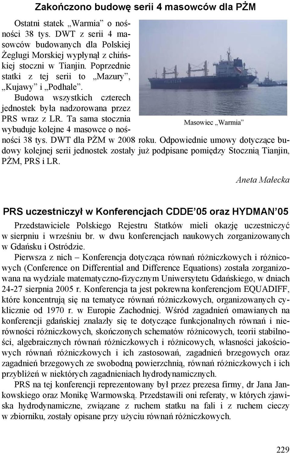 Ta sama stocznia wybuduje kolejne 4 masowce o nośności 38 tys. DWT dla PŻM w 2008 roku.