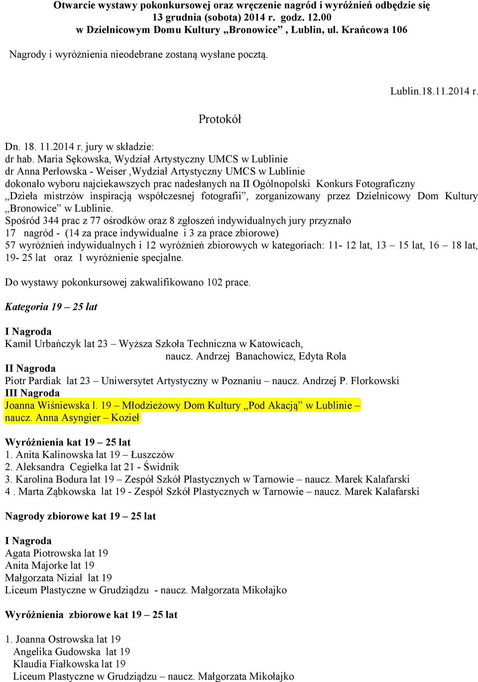 Maria Sękowska, Wydział Artystyczny UMCS w Lublinie dr Anna Perłowska - Weiser,Wydział Artystyczny UMCS w Lublinie dokonało wyboru najciekawszych prac nadesłanych na II Ogólnopolski Konkurs