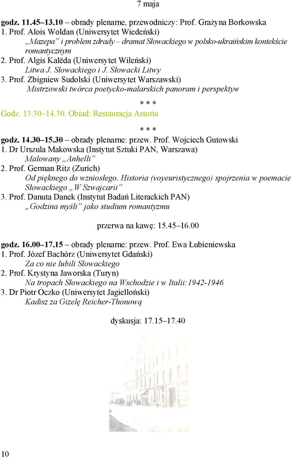 Zbigniew Sudolski (Uniwersytet Warszawski) Mistrzowski twórca poetycko-malarskich panoram i perspektyw * * * Godz. 13.30 14.30. Obiad: Restauracja Astoria * * * godz. 14.30 15.