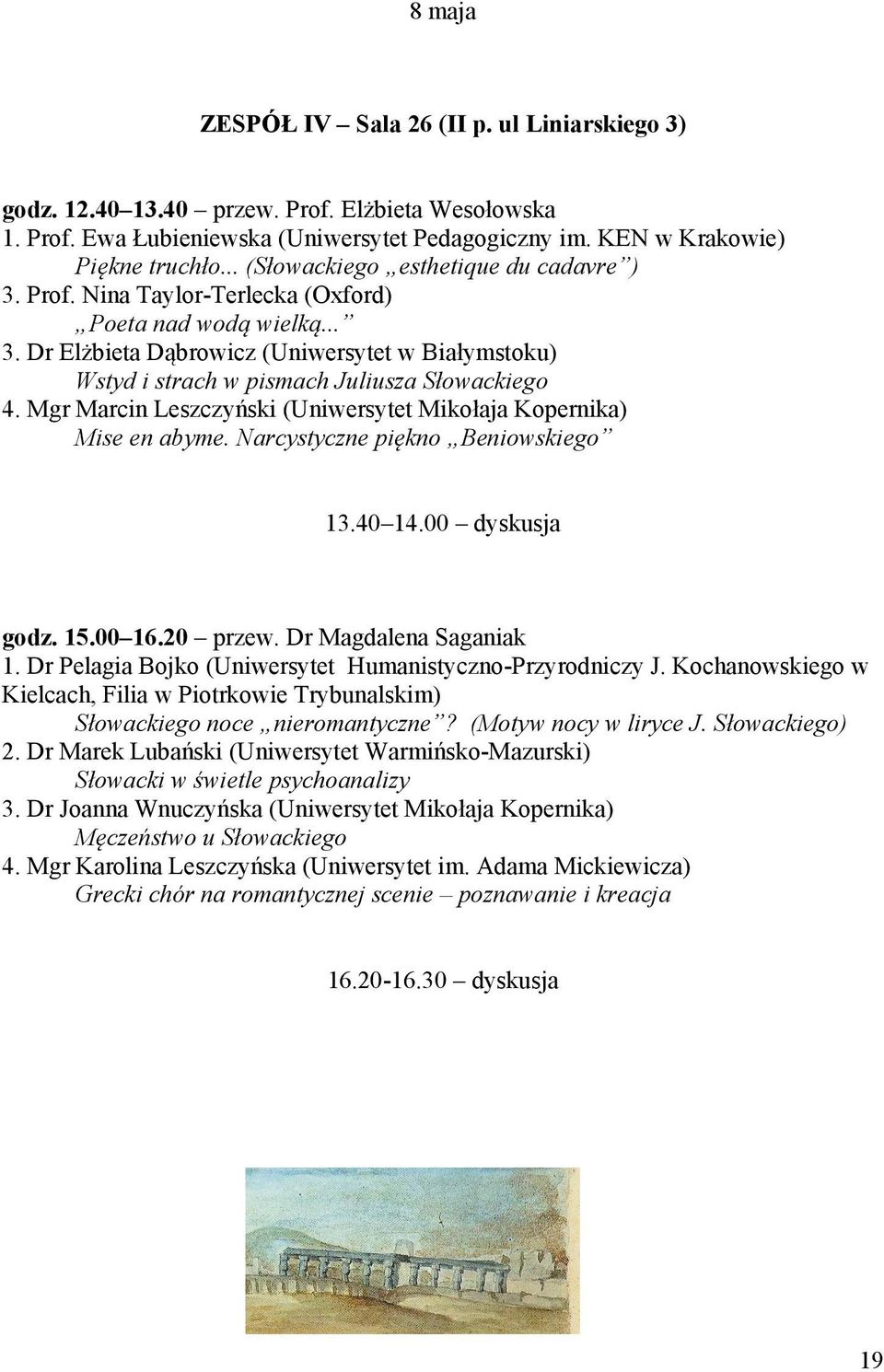 Mgr Marcin Leszczyński (Uniwersytet Mikołaja Kopernika) Mise en abyme. arcystyczne piękno Beniowskiego 13.40 14.00 dyskusja godz. 15.00 16.20 przew. Dr Magdalena Saganiak 1.