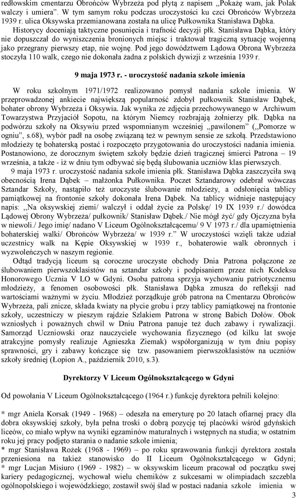 Stanisława Dąbka, który nie dopuszczał do wyniszczenia bronionych miejsc i traktował tragiczną sytuację wojenną jako przegrany pierwszy etap, nie wojnę.