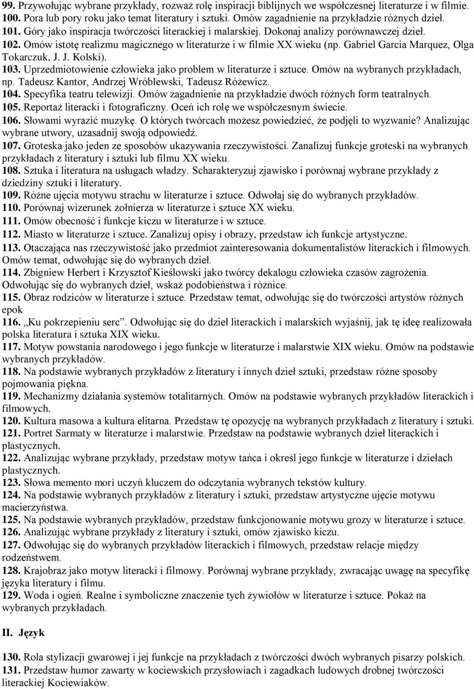 Omów istotę realizmu magicznego w literaturze i w filmie XX wieku (np. Gabriel Garcia Marquez, Olga Tokarczuk, J. J. Kolski). 103. Uprzedmiotowienie człowieka jako problem w literaturze i sztuce.