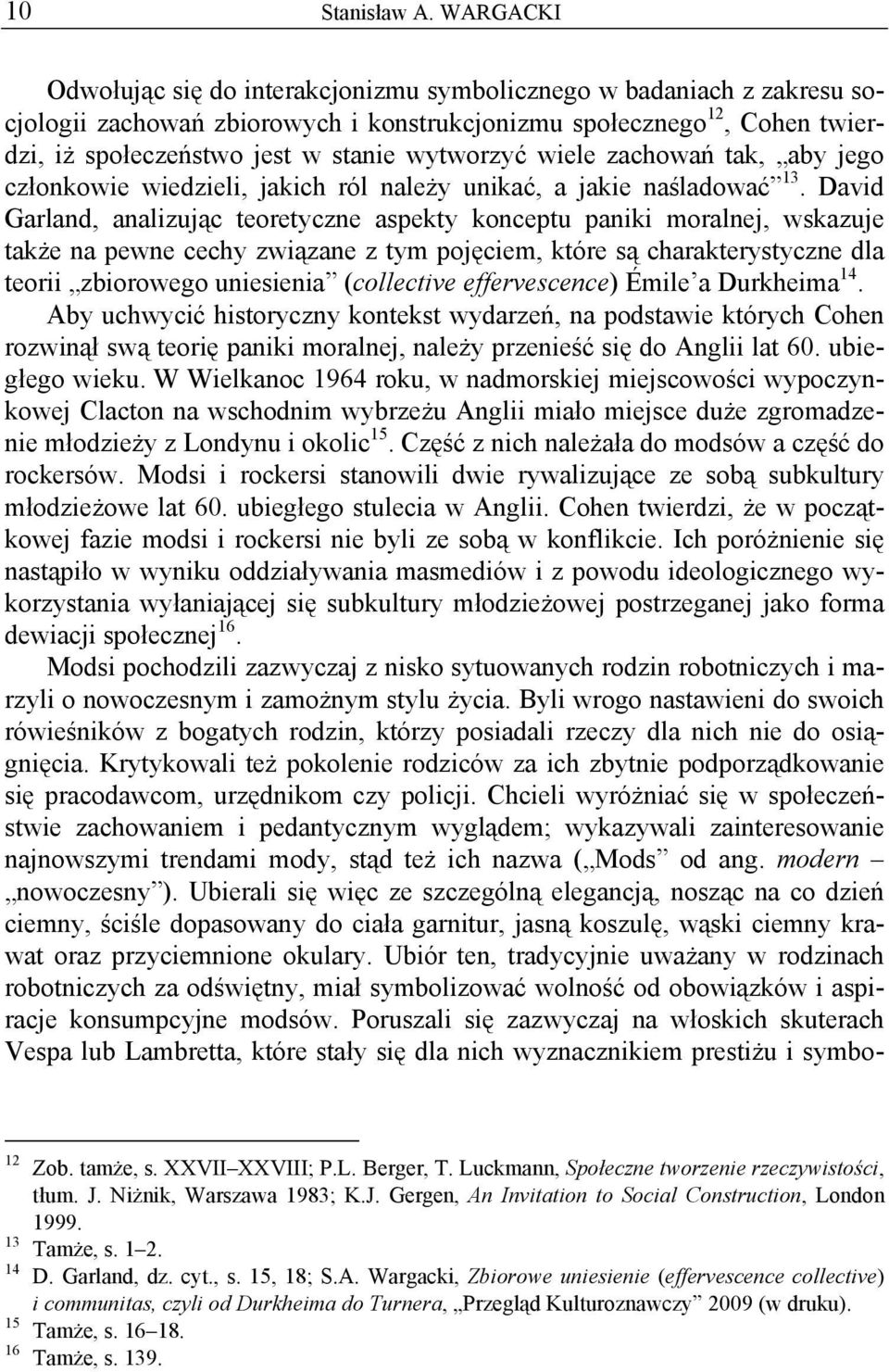 wytworzyć wiele zachowań tak, aby jego członkowie wiedzieli, jakich ról należy unikać, a jakie naśladować 13.