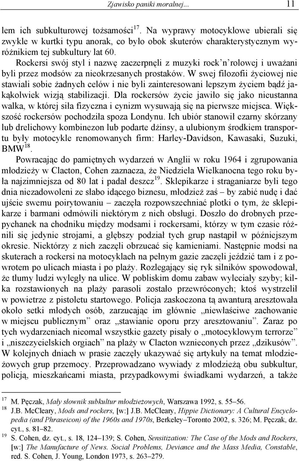 Rockersi swój styl i nazwę zaczerpnęli z muzyki rock n rolowej i uważani byli przez modsów za nieokrzesanych prostaków.