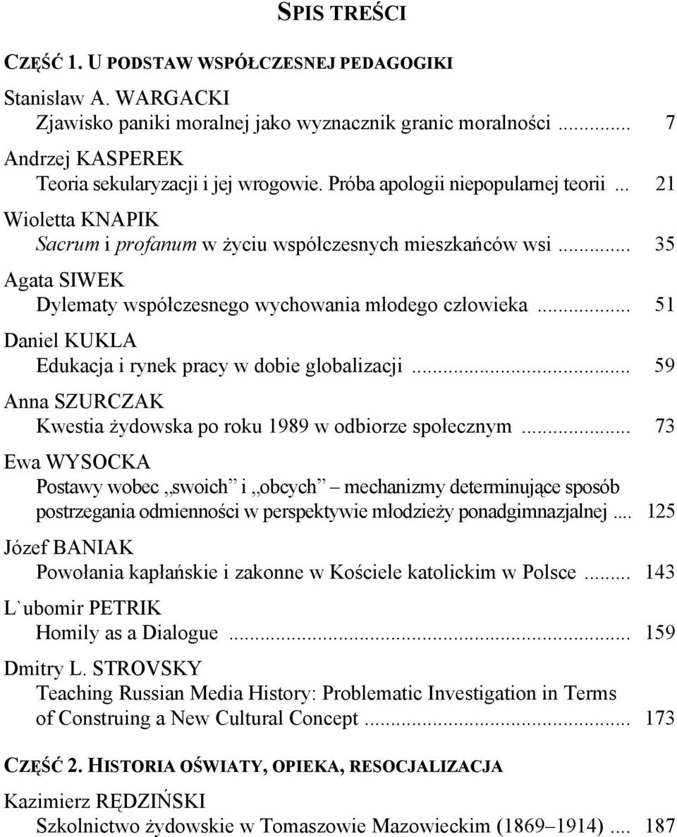 .. 51 Daniel KUKLA Edukacja i rynek pracy w dobie globalizacji... 59 Anna SZURCZAK Kwestia żydowska po roku 1989 w odbiorze społecznym.