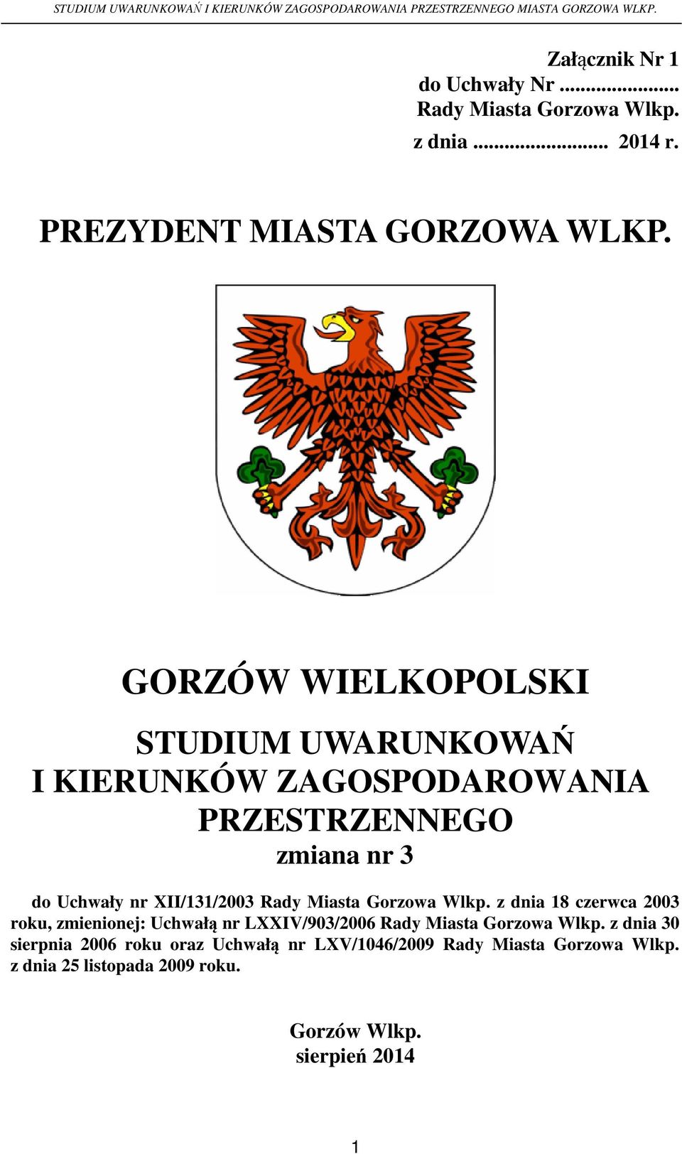 Rady Miasta Gorzowa Wlkp. z dnia 18 czerwca 2003 roku, zmienionej: Uchwałą nr LXXIV/903/2006 Rady Miasta Gorzowa Wlkp.