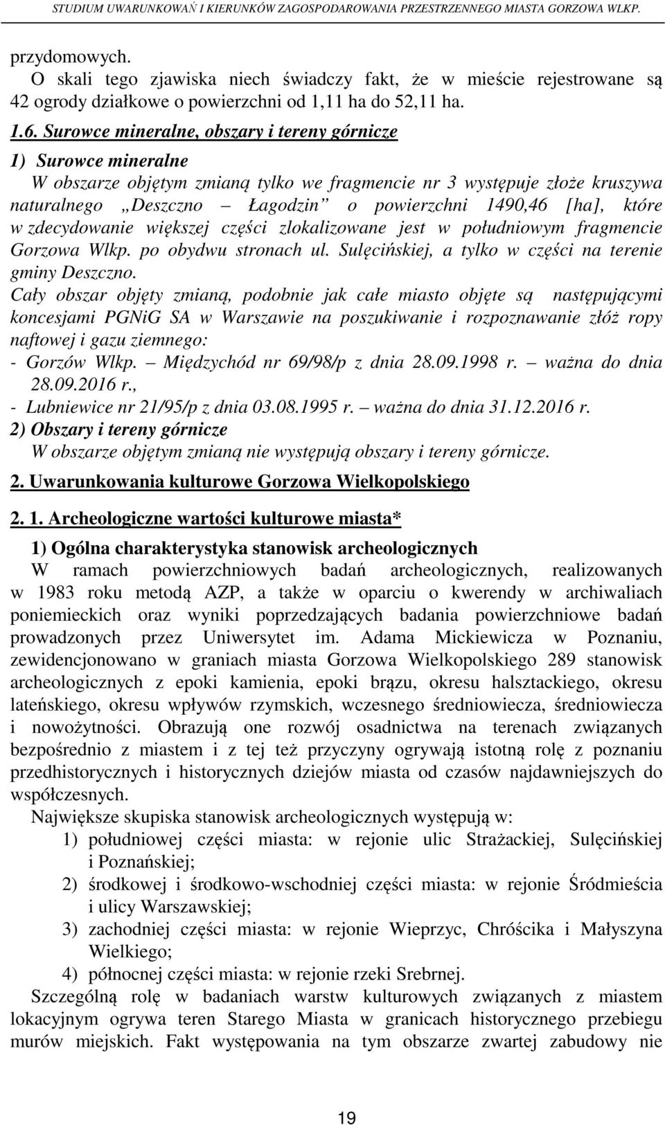 które w zdecydowanie większej części zlokalizowane jest w południowym fragmencie Gorzowa Wlkp. po obydwu stronach ul. Sulęcińskiej, a tylko w części na terenie gminy Deszczno.