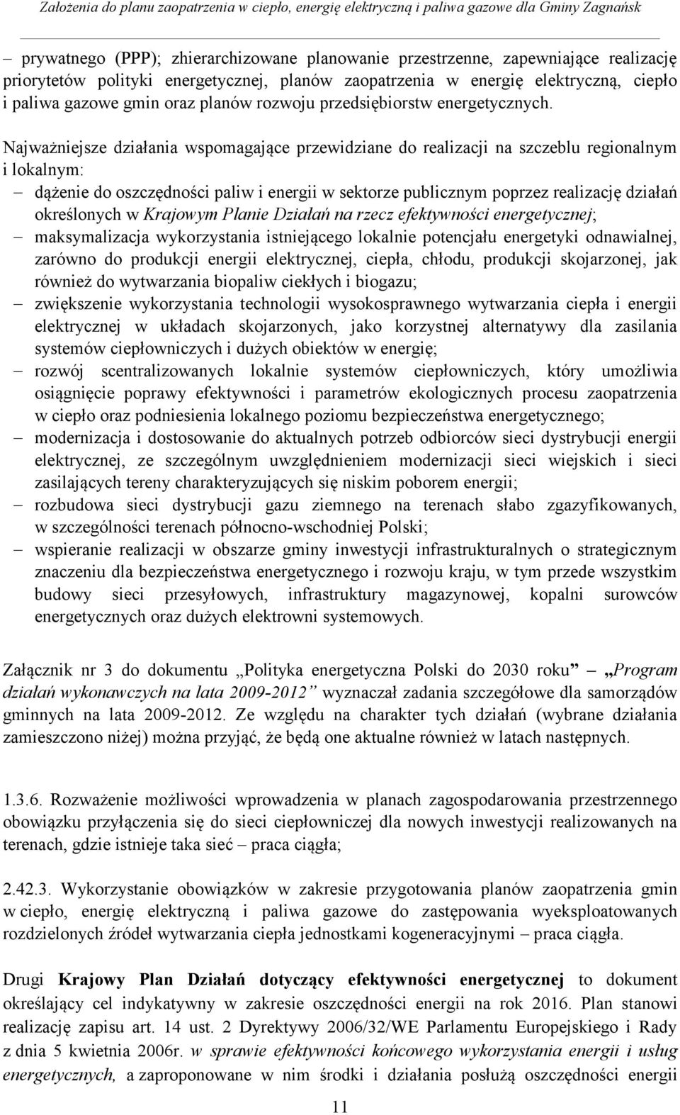 Najważniejsze działania wspomagające przewidziane do realizacji na szczeblu regionalnym i lokalnym: dążenie do oszczędności paliw i energii w sektorze publicznym poprzez realizację działań