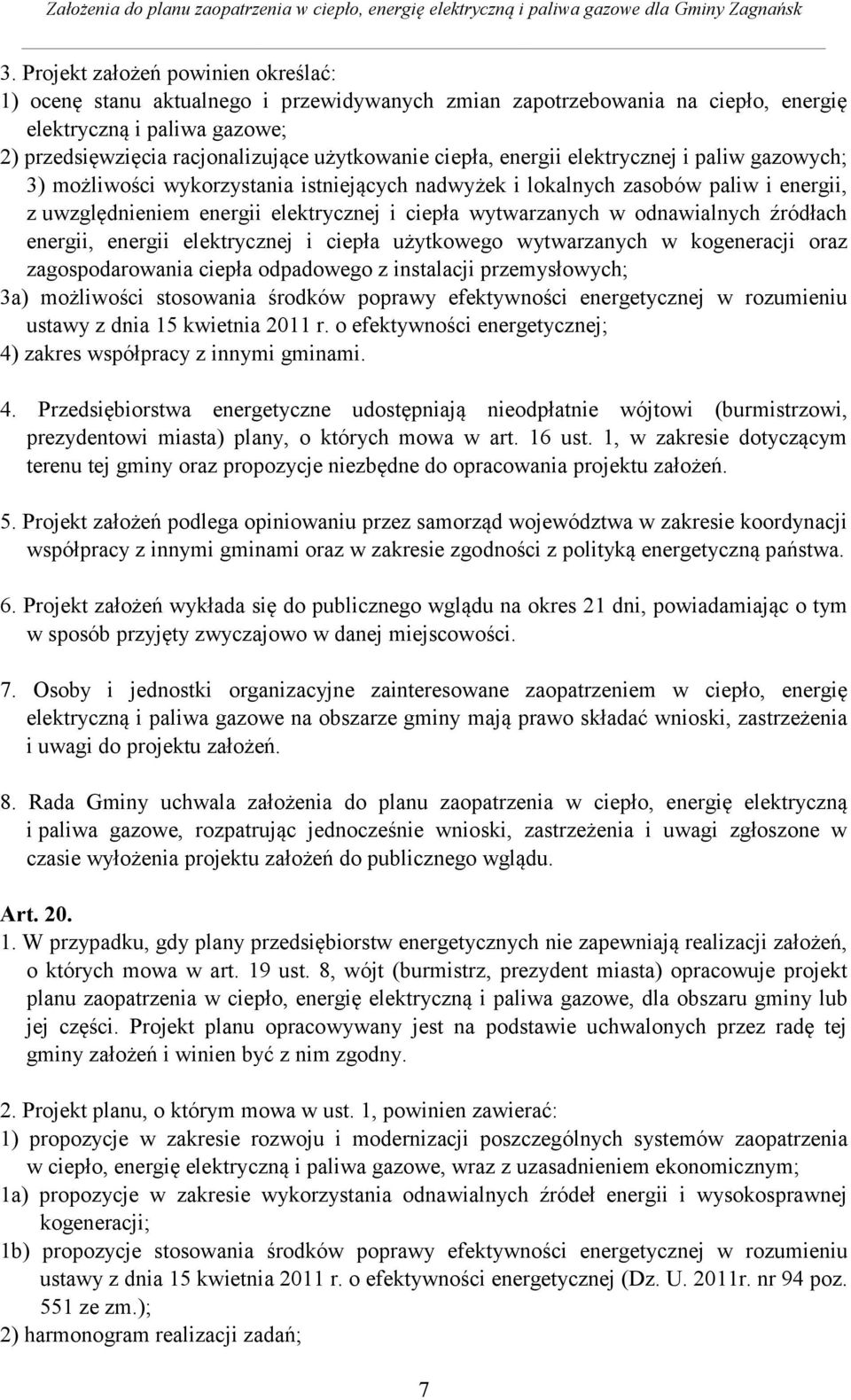 odnawialnych źródłach energii, energii elektrycznej i ciepła użytkowego wytwarzanych w kogeneracji oraz zagospodarowania ciepła odpadowego z instalacji przemysłowych; 3a) możliwości stosowania