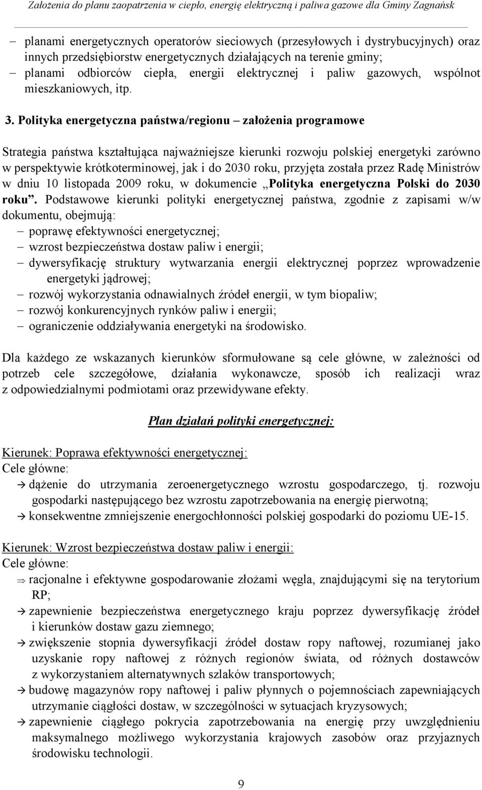 Polityka energetyczna państwa/regionu założenia programowe Strategia państwa kształtująca najważniejsze kierunki rozwoju polskiej energetyki zarówno w perspektywie krótkoterminowej, jak i do 2030