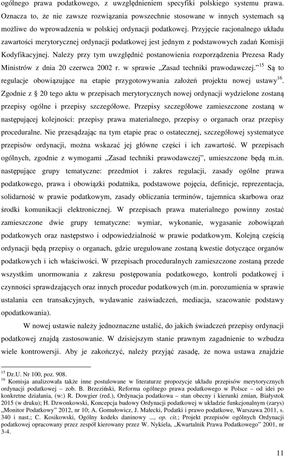 Przyjęcie racjonalnego układu zawartości merytorycznej ordynacji podatkowej jest jednym z podstawowych zadań Komisji Kodyfikacyjnej.