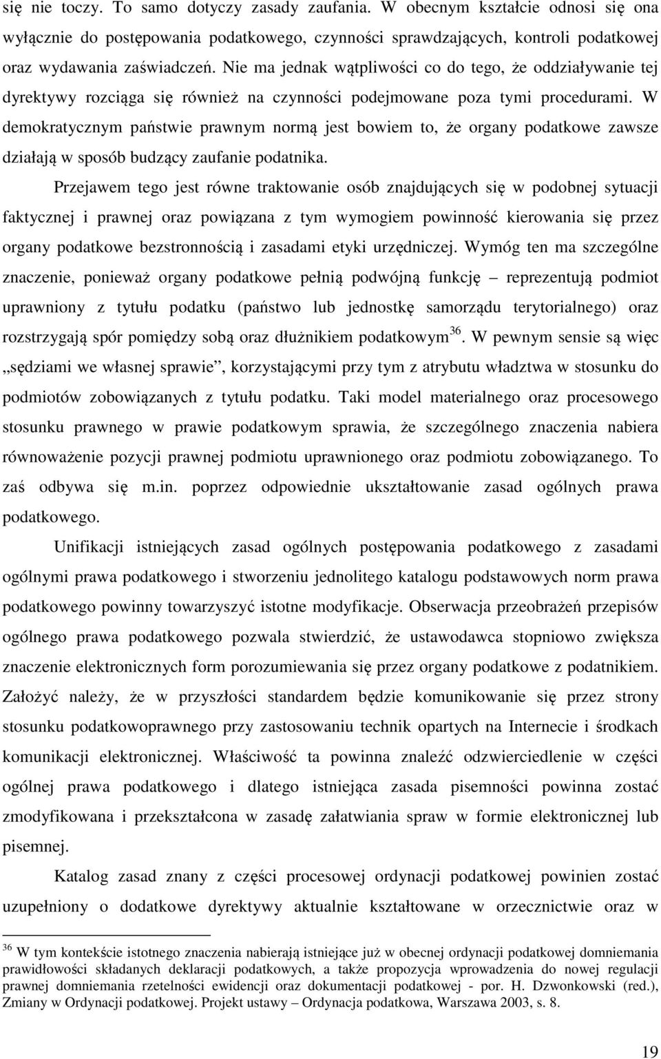 W demokratycznym państwie prawnym normą jest bowiem to, że organy podatkowe zawsze działają w sposób budzący zaufanie podatnika.