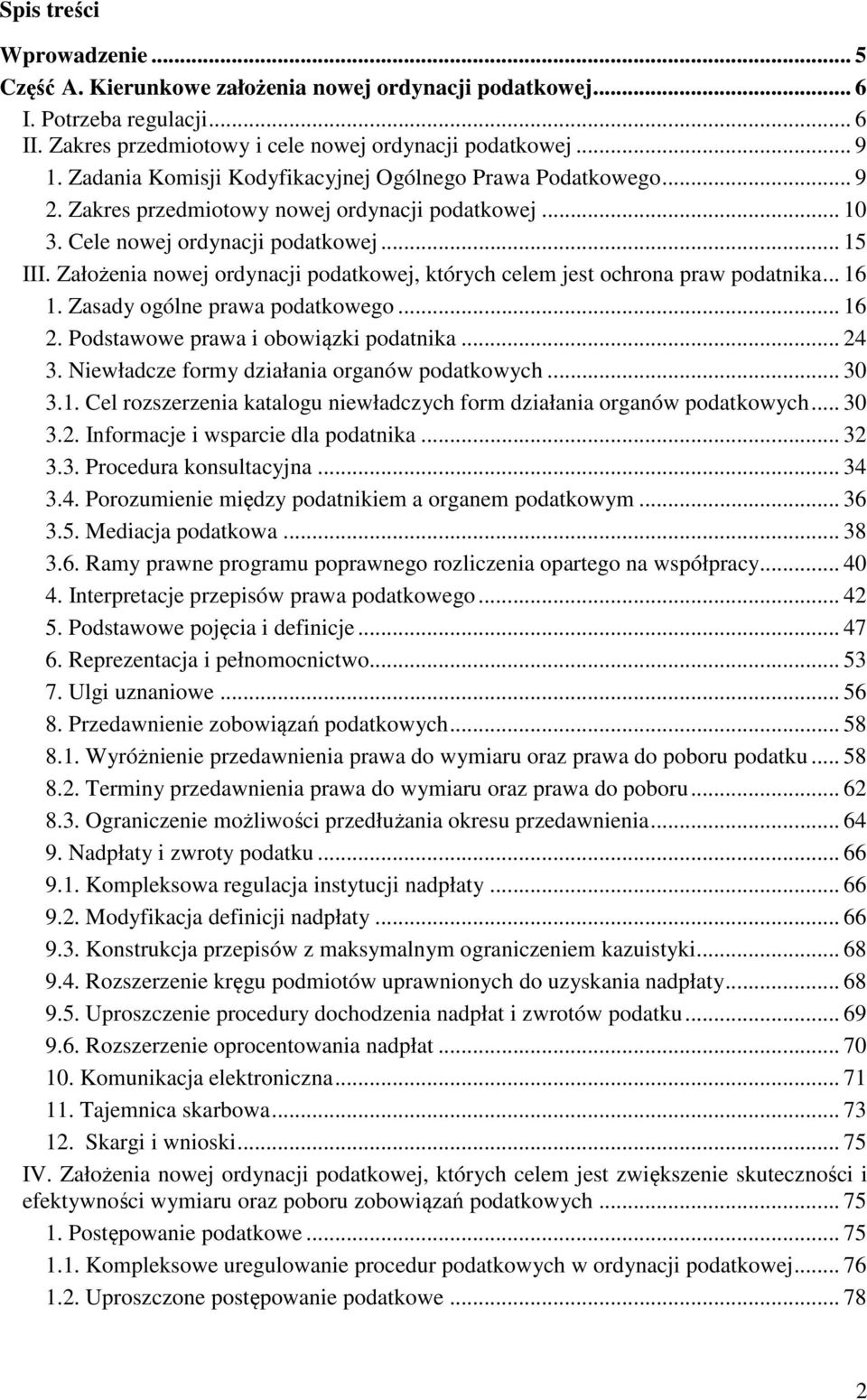 Założenia nowej ordynacji podatkowej, których celem jest ochrona praw podatnika... 16 1. Zasady ogólne prawa podatkowego... 16 2. Podstawowe prawa i obowiązki podatnika... 24 3.