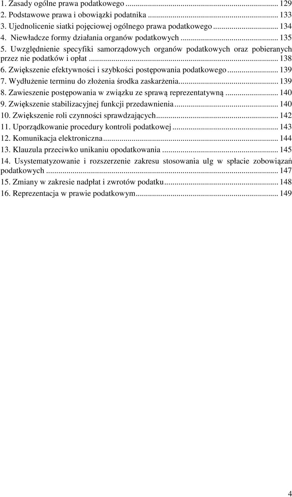 Zwiększenie efektywności i szybkości postępowania podatkowego... 139 7. Wydłużenie terminu do złożenia środka zaskarżenia... 139 8. Zawieszenie postępowania w związku ze sprawą reprezentatywną... 140 9.