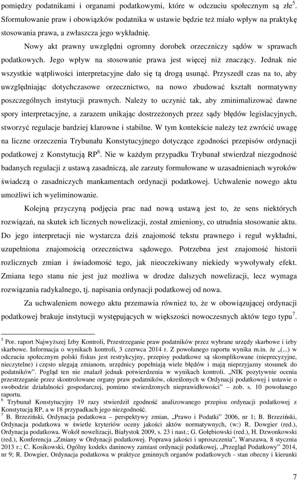 Nowy akt prawny uwzględni ogromny dorobek orzeczniczy sądów w sprawach podatkowych. Jego wpływ na stosowanie prawa jest więcej niż znaczący.