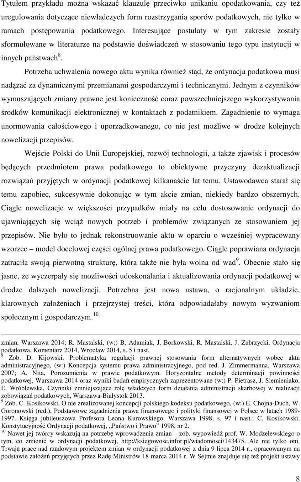 Potrzeba uchwalenia nowego aktu wynika również stąd, że ordynacja podatkowa musi nadążać za dynamicznymi przemianami gospodarczymi i technicznymi.