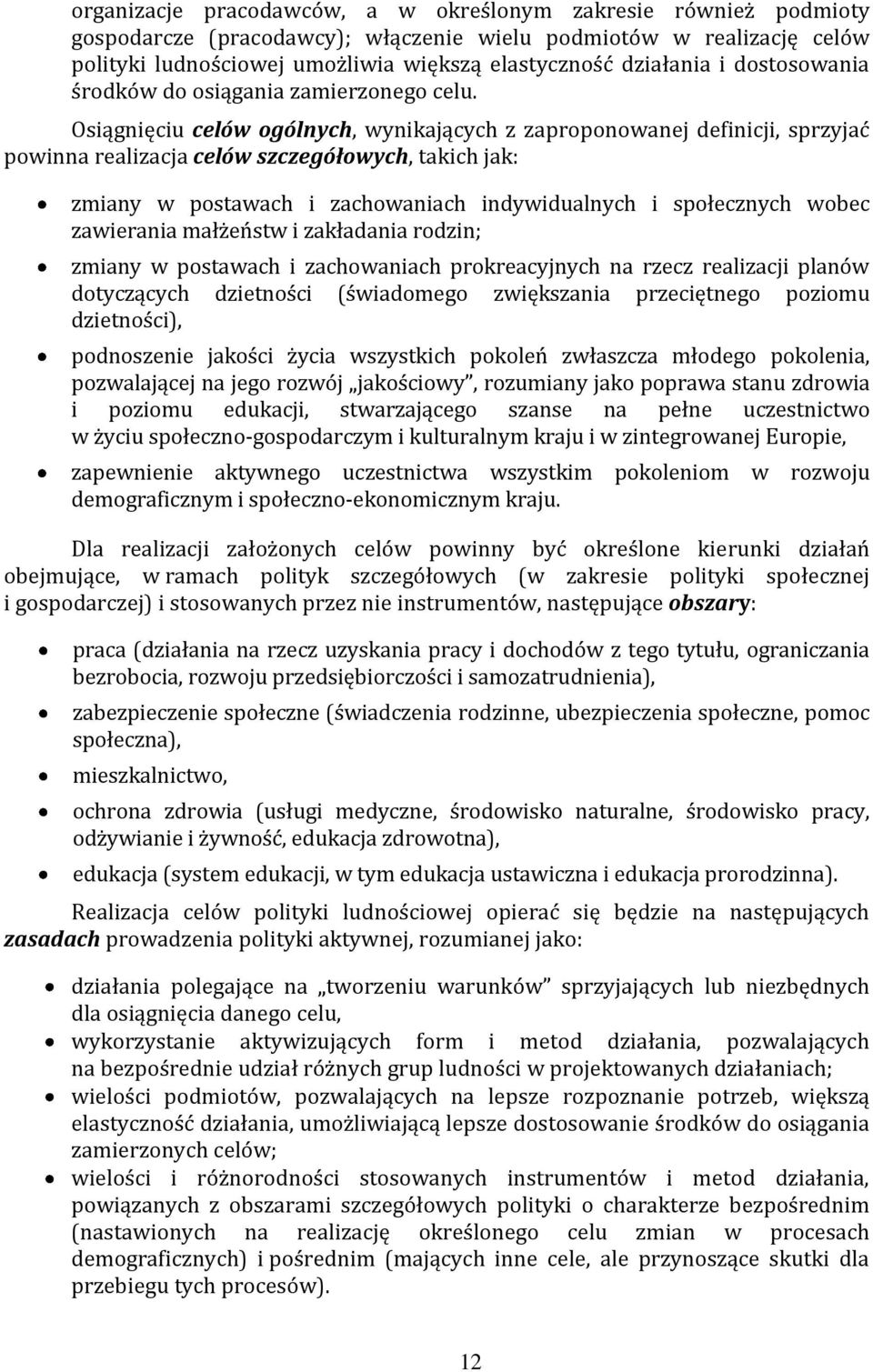 Osiągnięciu celów ogólnych, wynikających z zaproponowanej definicji, sprzyjać powinna realizacja celów szczegółowych, takich jak: zmiany w postawach i zachowaniach indywidualnych i społecznych wobec