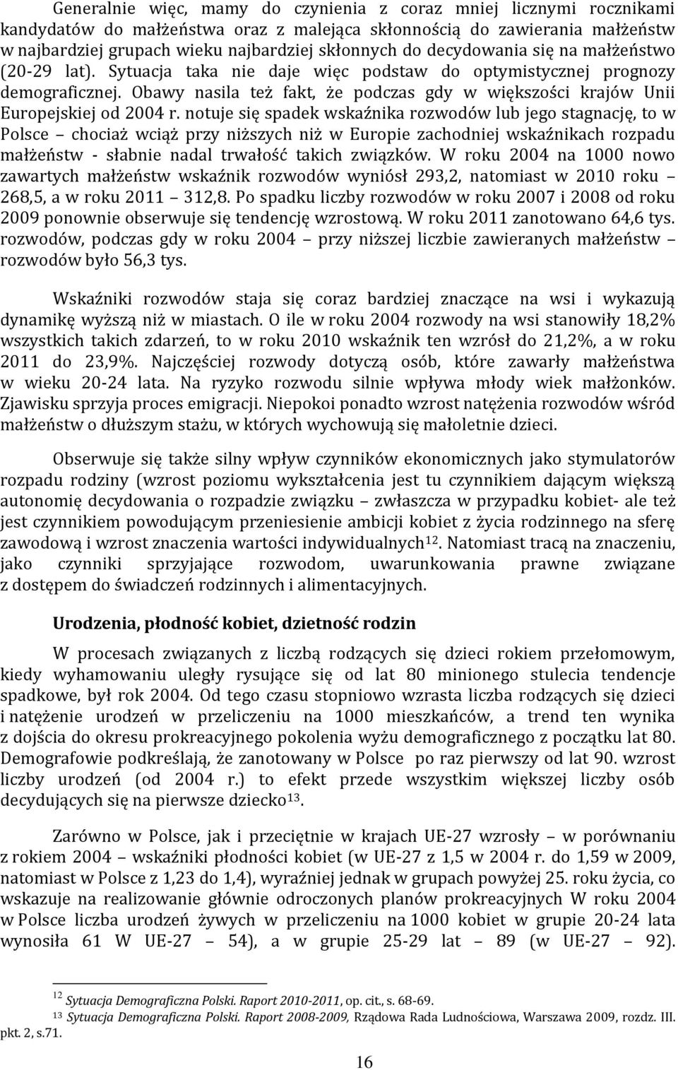 Obawy nasila też fakt, że podczas gdy w większości krajów Unii Europejskiej od 2004 r.