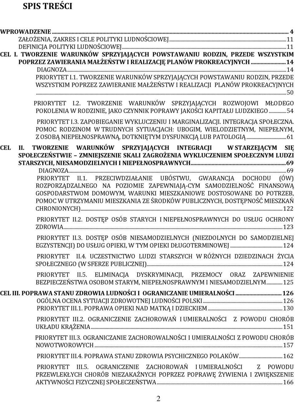 DIAGNOZA... 14 PRIORYTET I.1. TWORZENIE WARUNKÓW SPRZYJAJĄCYCH POWSTAWANIU RODZIN, PRZEDE WSZYSTKIM POPRZEZ ZAWIERANIE MAŁŻEŃSTW I REALIZACJI PLANÓW PROKREACYJNYCH... 50 PRIORYTET I.2.