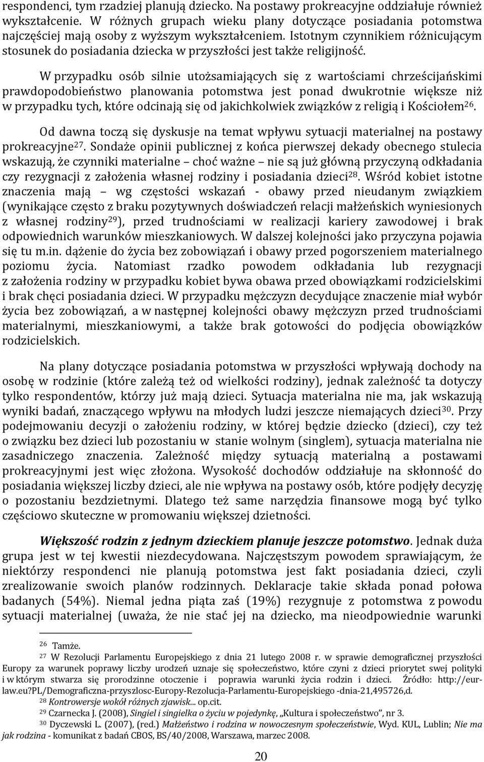 Istotnym czynnikiem różnicującym stosunek do posiadania dziecka w przyszłości jest także religijność.