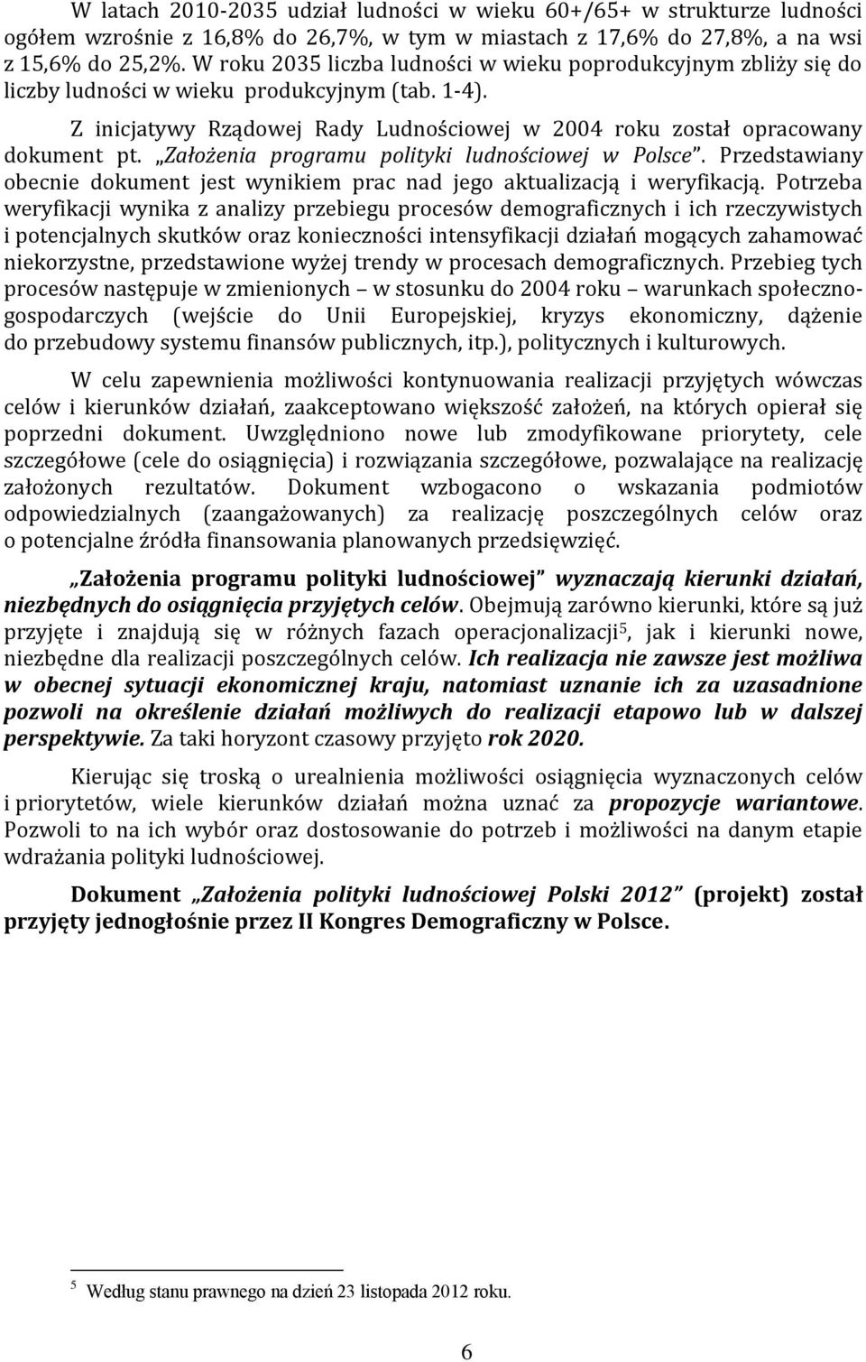 Założenia programu polityki ludnościowej w Polsce. Przedstawiany obecnie dokument jest wynikiem prac nad jego aktualizacją i weryfikacją.