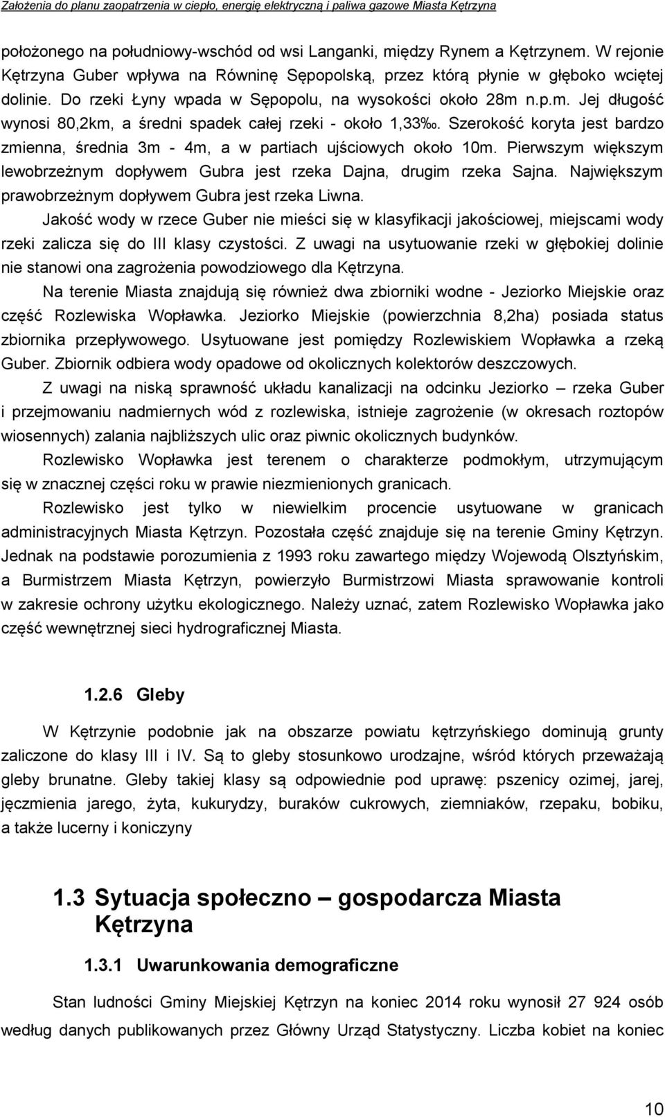 Szerokość koryta jest bardzo zmienna, średnia 3m - 4m, a w partiach ujściowych około 10m. Pierwszym większym lewobrzeżnym dopływem Gubra jest rzeka Dajna, drugim rzeka Sajna.