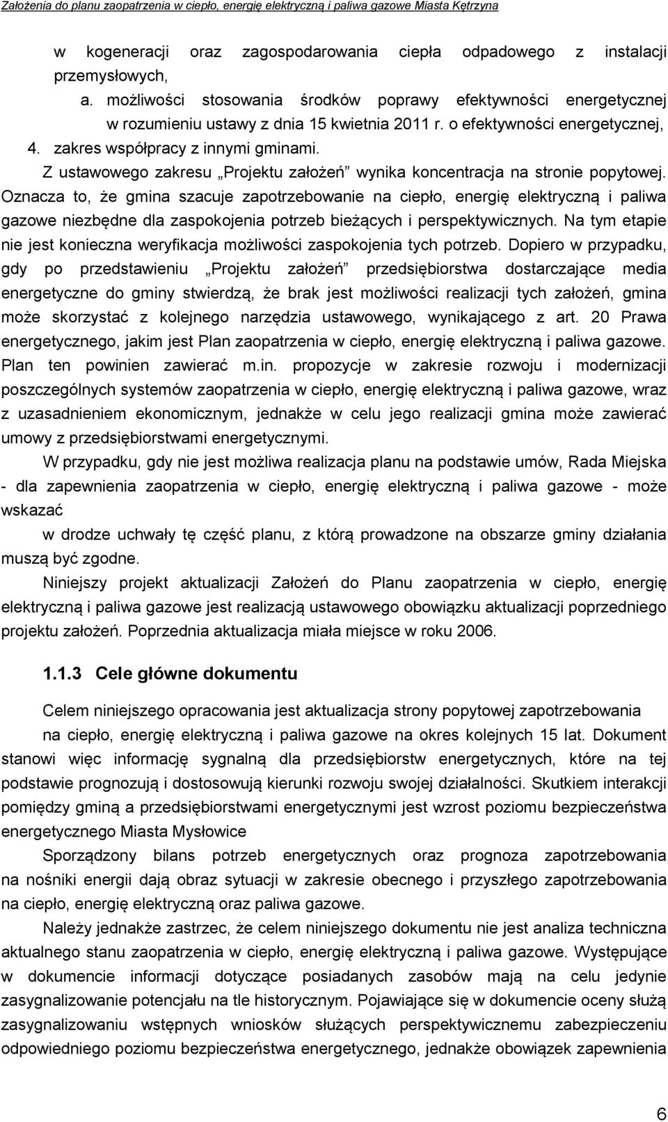 Oznacza to, że gmina szacuje zapotrzebowanie na ciepło, energię elektryczną i paliwa gazowe niezbędne dla zaspokojenia potrzeb bieżących i perspektywicznych.