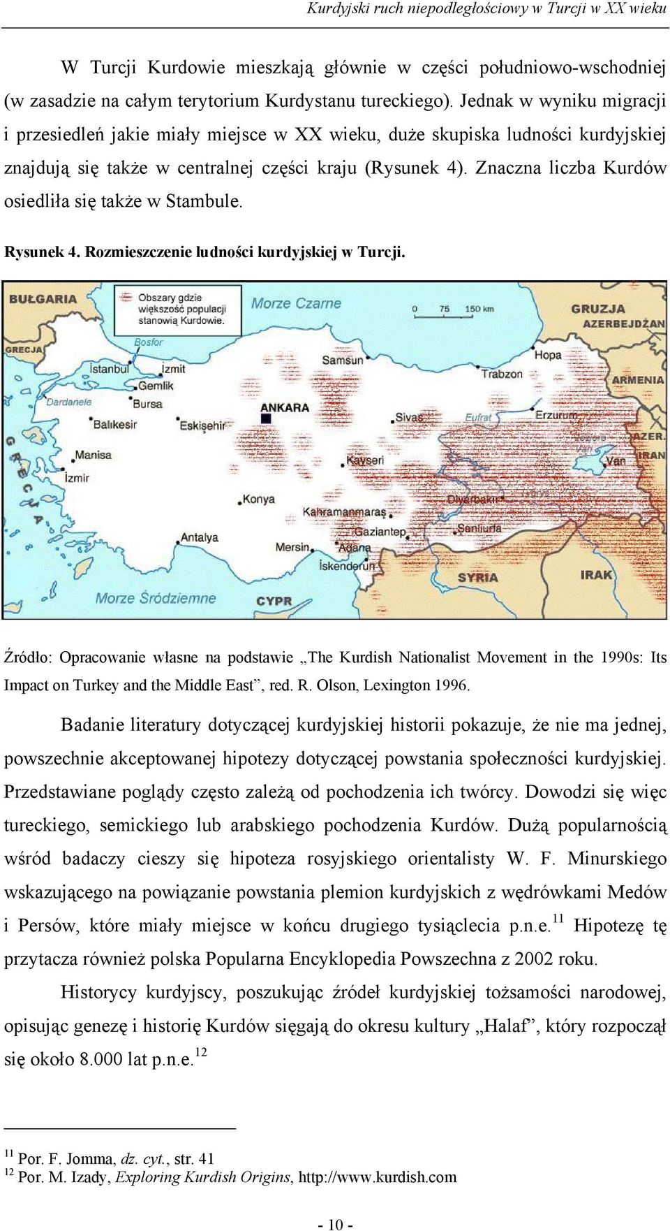 Znaczna liczba Kurdów osiedliła się także w Stambule. Rysunek 4. Rozmieszczenie ludności kurdyjskiej w Turcji.