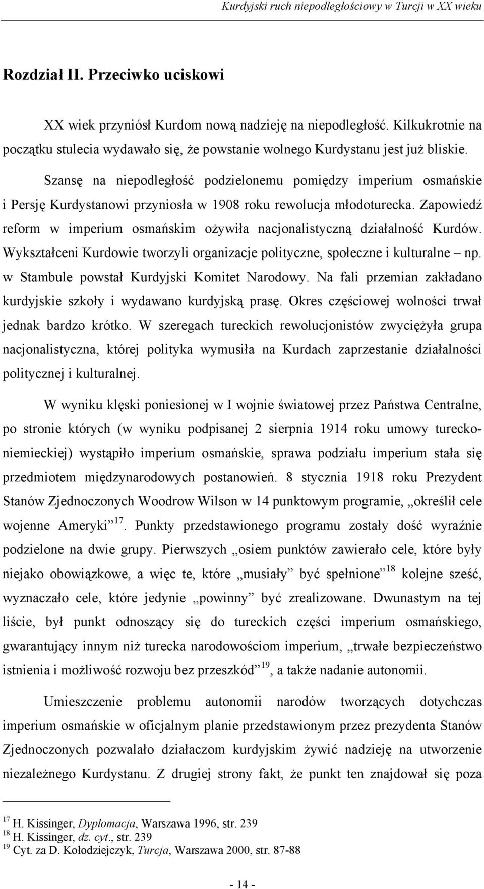 Zapowiedź reform w imperium osmańskim ożywiła nacjonalistyczną działalność Kurdów. Wykształceni Kurdowie tworzyli organizacje polityczne, społeczne i kulturalne np.