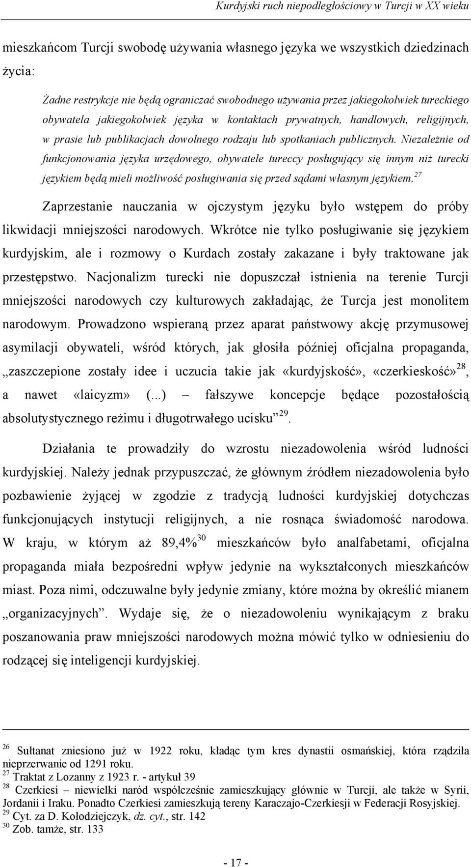 Niezależnie od funkcjonowania języka urzędowego, obywatele tureccy posługujący się innym niż turecki językiem będą mieli możliwość posługiwania się przed sądami własnym językiem.