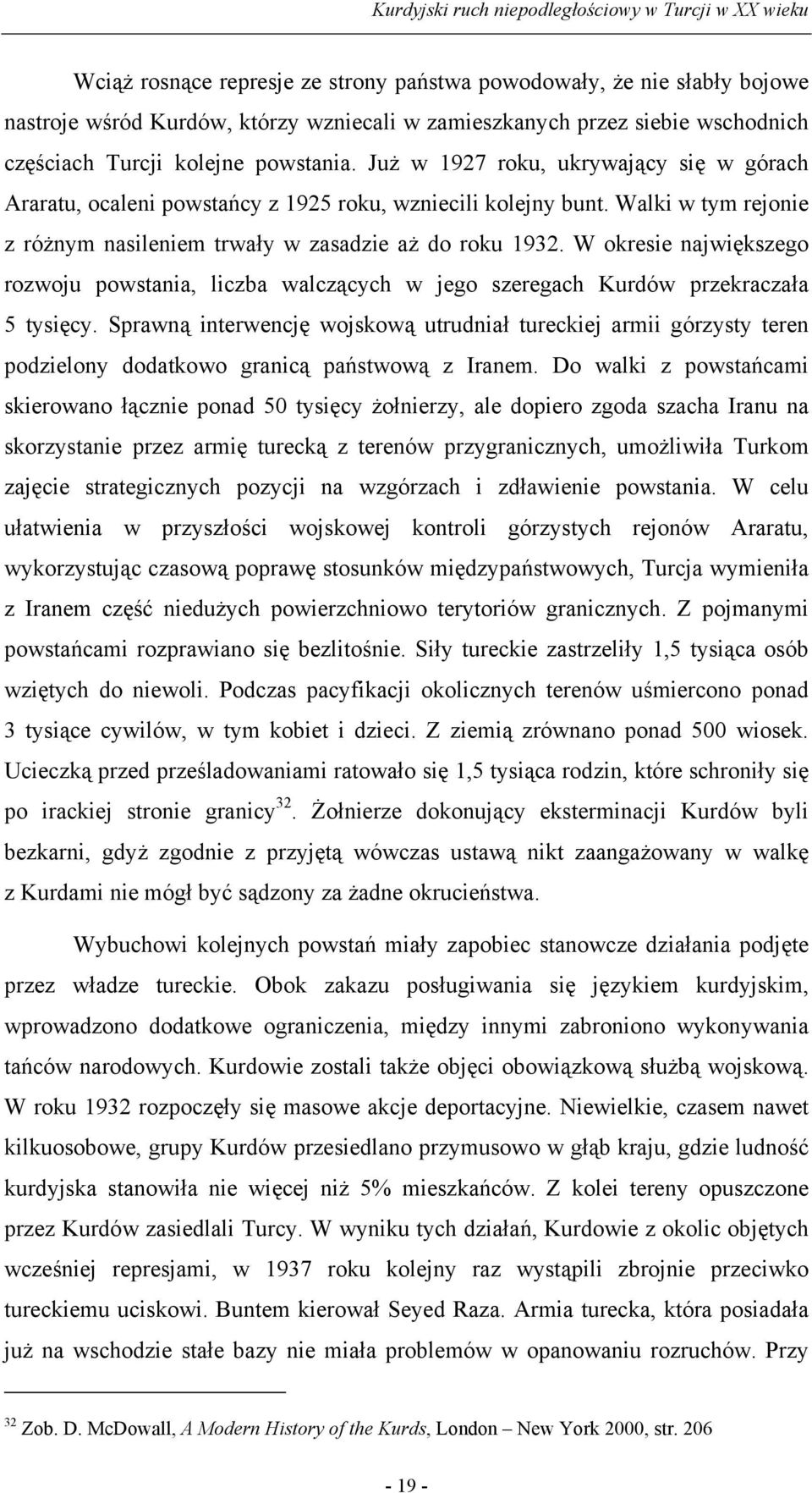 W okresie największego rozwoju powstania, liczba walczących w jego szeregach Kurdów przekraczała 5 tysięcy.