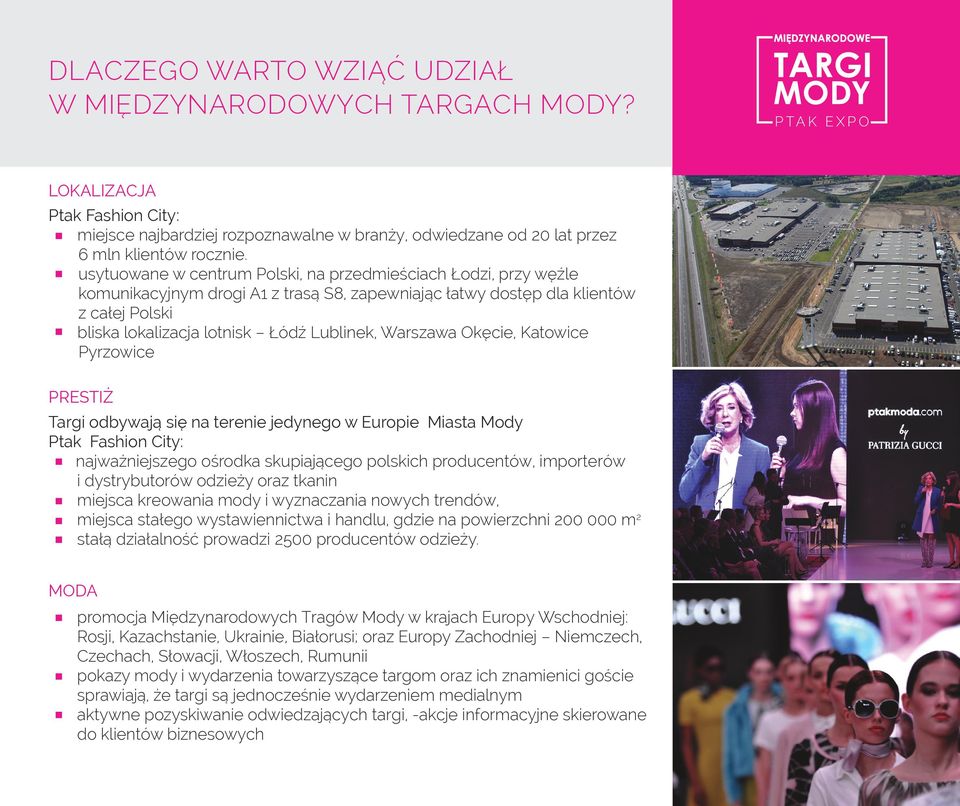 Warszawa Okęcie, Katowice Pyrzowice PRESTIŻ Targi odbywają się na terenie jedynego w Europie Miasta Mody Ptak Fashion City: najważniejszego ośrodka skupiającego polskich producentów, importerów i