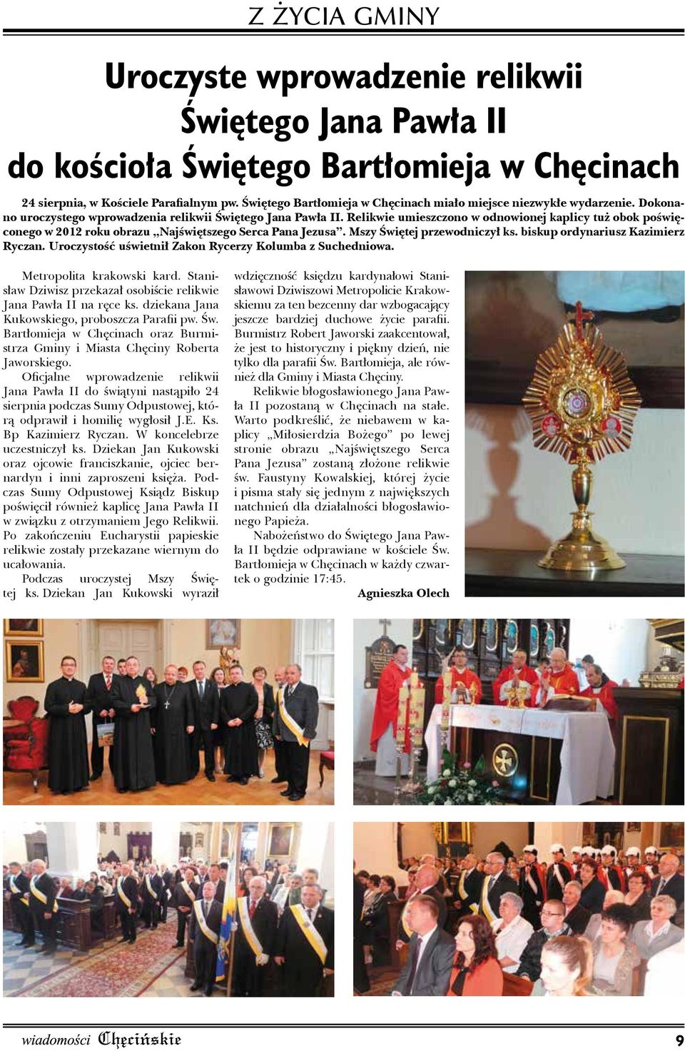 Relikwie umieszczono w odnowionej kaplicy tuż obok poświęconego w 2012 roku obrazu Najświętszego Serca Pana Jezusa. Mszy Świętej przewodniczył ks. biskup ordynariusz Kazimierz Ryczan.