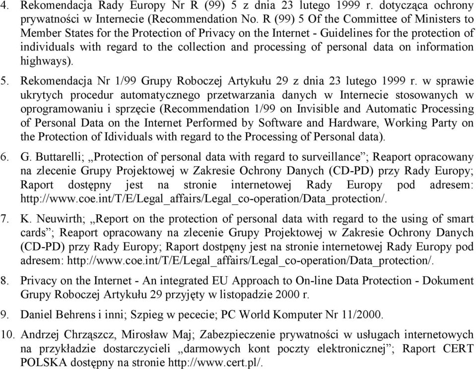 personal data on information highways). 5. Rekomendacja Nr 1/99 Grupy Roboczej Artykułu 29 z dnia 23 lutego 1999 r.