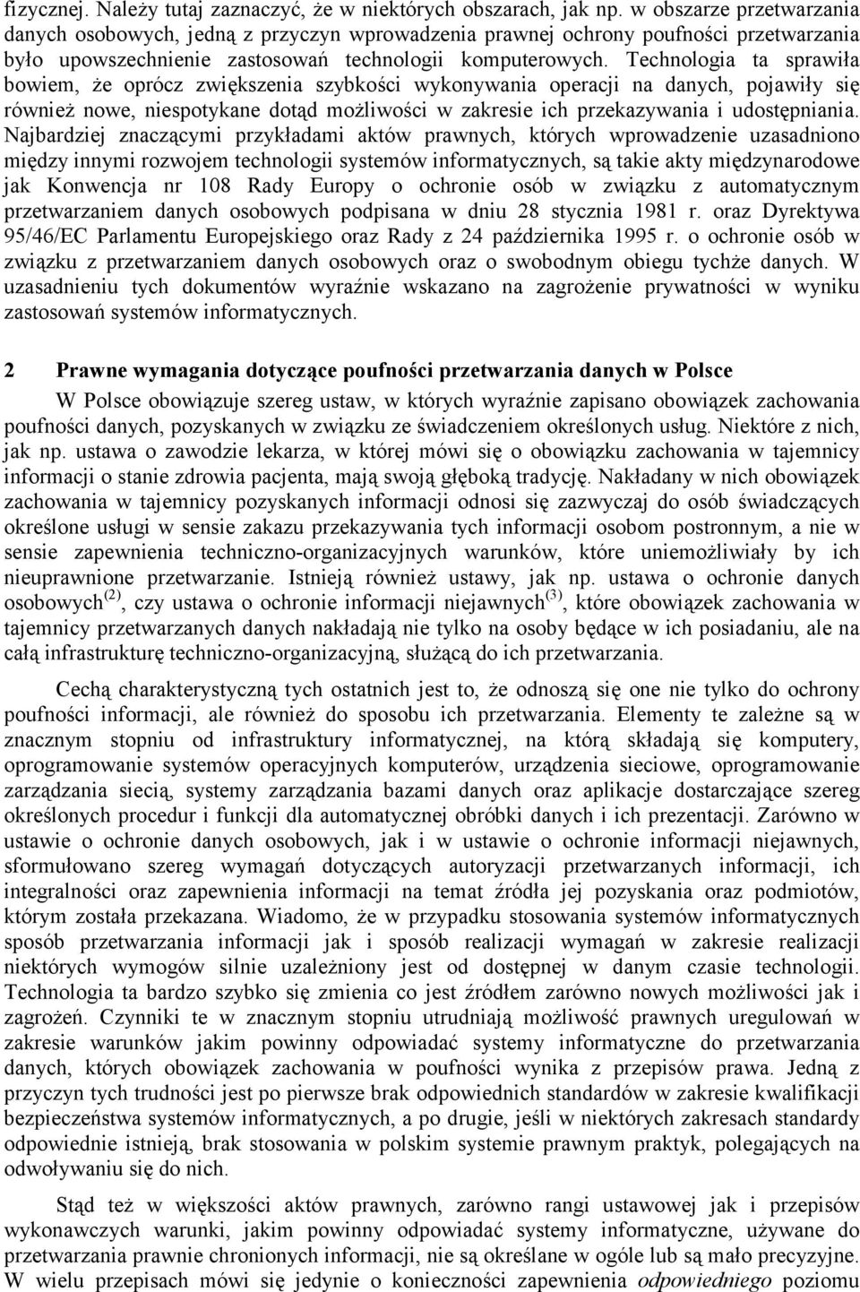 Technologia ta sprawiła bowiem, że oprócz zwiększenia szybkości wykonywania operacji na danych, pojawiły się również nowe, niespotykane dotąd możliwości w zakresie ich przekazywania i udostępniania.