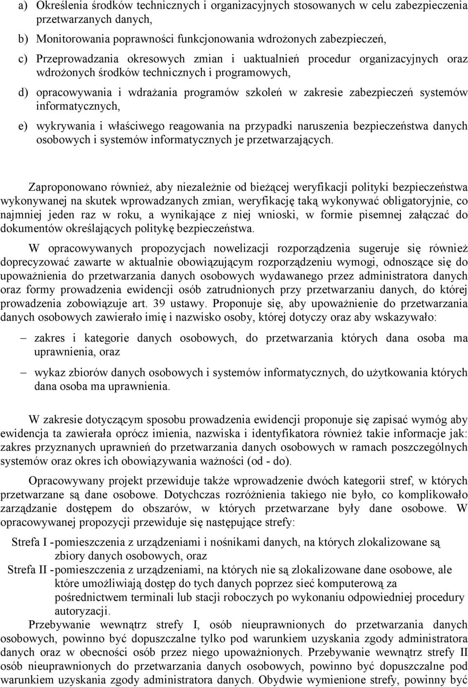 informatycznych, e) wykrywania i właściwego reagowania na przypadki naruszenia bezpieczeństwa danych osobowych i systemów informatycznych je przetwarzających.