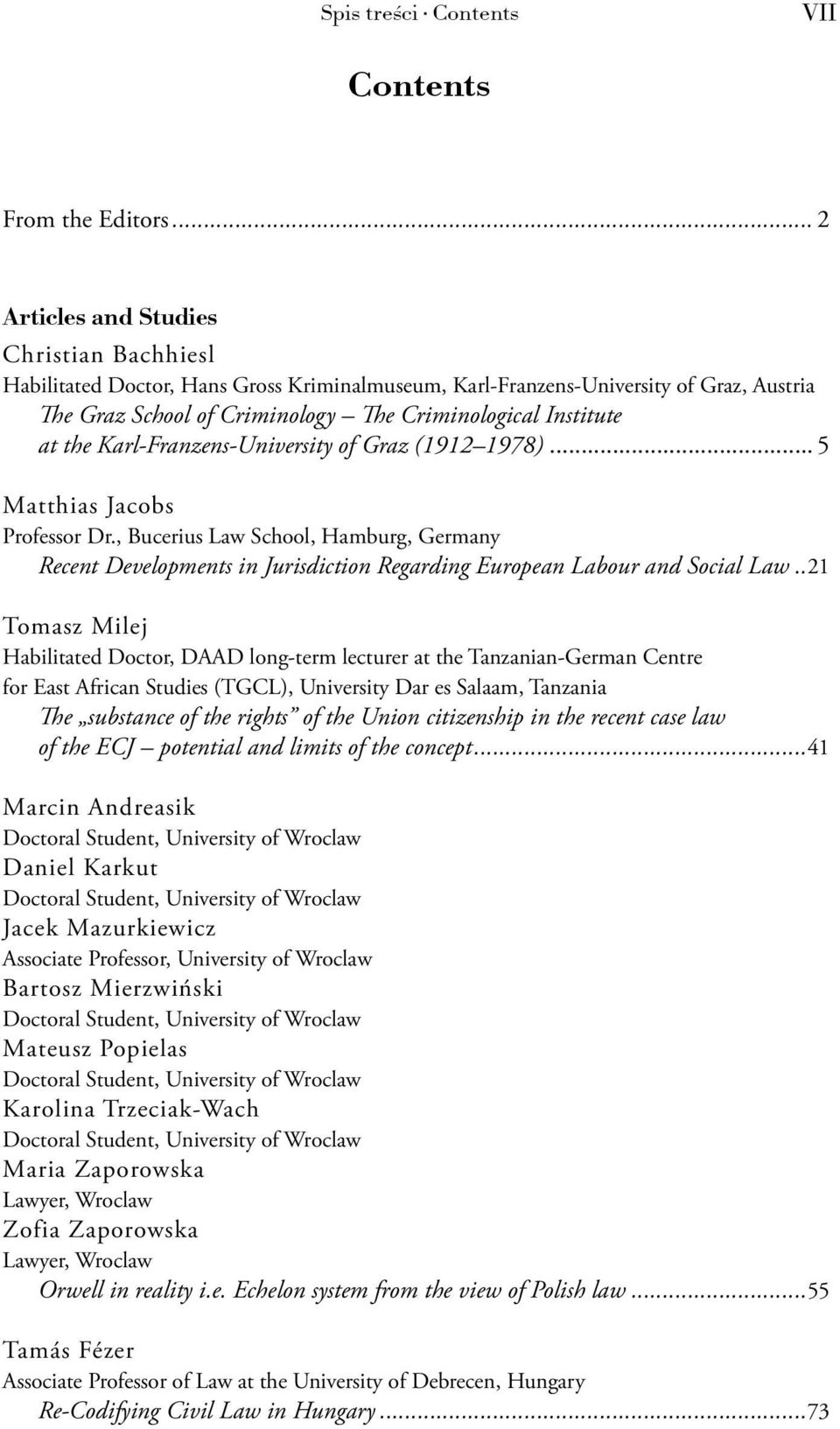 the Karl-Franzens-University of Graz (1912 1978)... 5 Matthias Jacobs Professor Dr., Bucerius Law School, Hamburg, Germany Recent Developments in Jurisdiction Regarding European Labour and Social Law.