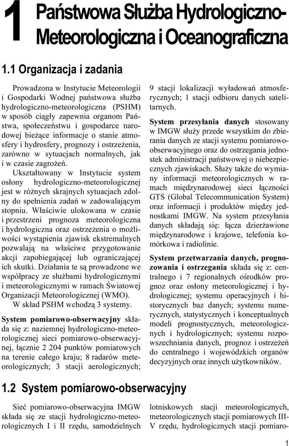 gospodarce narodowej bieżące informacje o stanie atmosfery i hydrosfery, prognozy i ostrzeżenia, zarówno w sytuacjach normalnych, jak i w czasie zagrożeń.