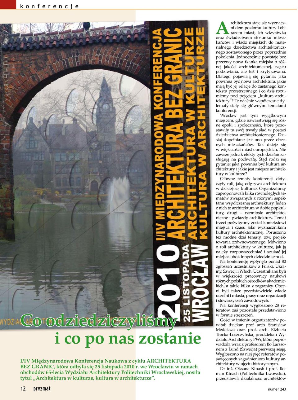 12 Architektura staje się wyznacznikiem poziomu kultury i obrazem miast, ich wizytówką oraz świadectwem stosunku mieszkańców i władz miejskich do materialnego dziedzictwa architektonicznego