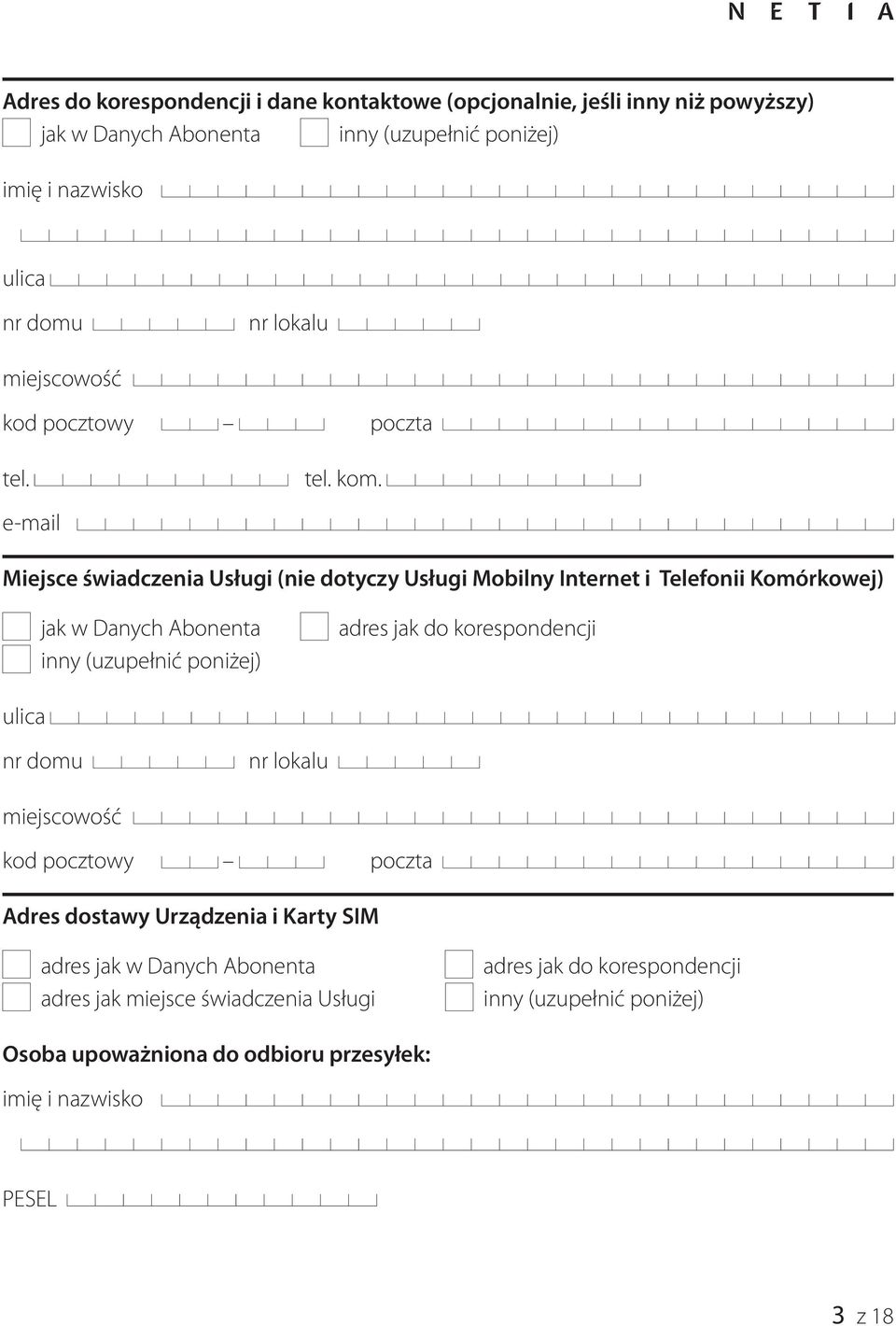 e-mail Miejsce świadczenia Usługi (nie dotyczy Usługi Mobilny Internet i Telefonii Komórkowej) jak w Danych Abonenta inny (uzupełnić poniżej) adres jak do