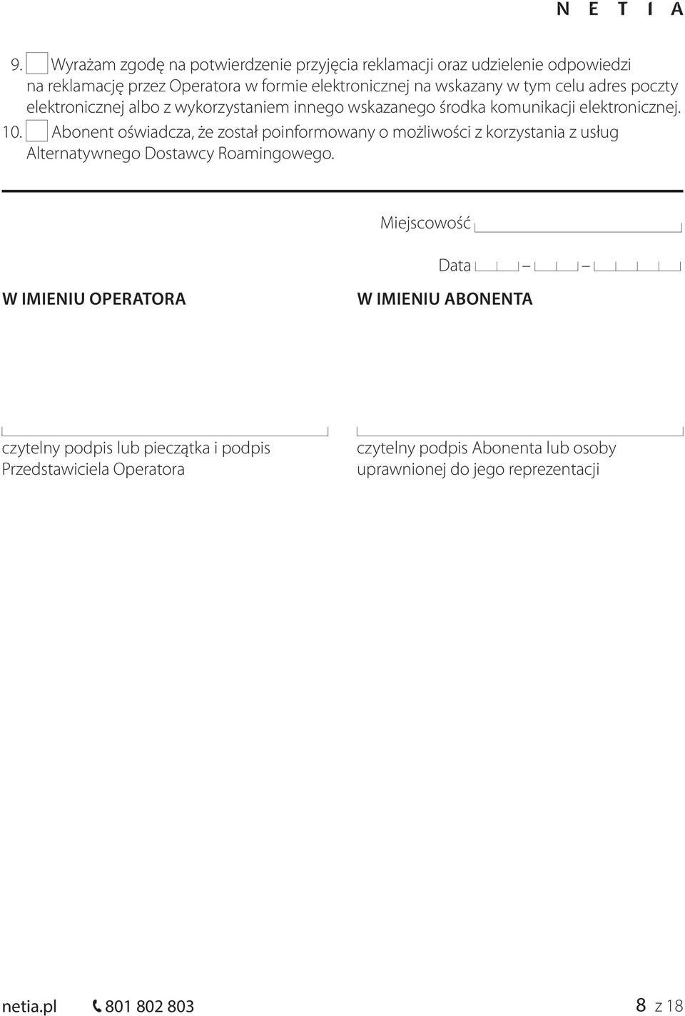 Abonent oświadcza, że został poinformowany o możliwości z korzystania z usług Alternatywnego Dostawcy Roamingowego.