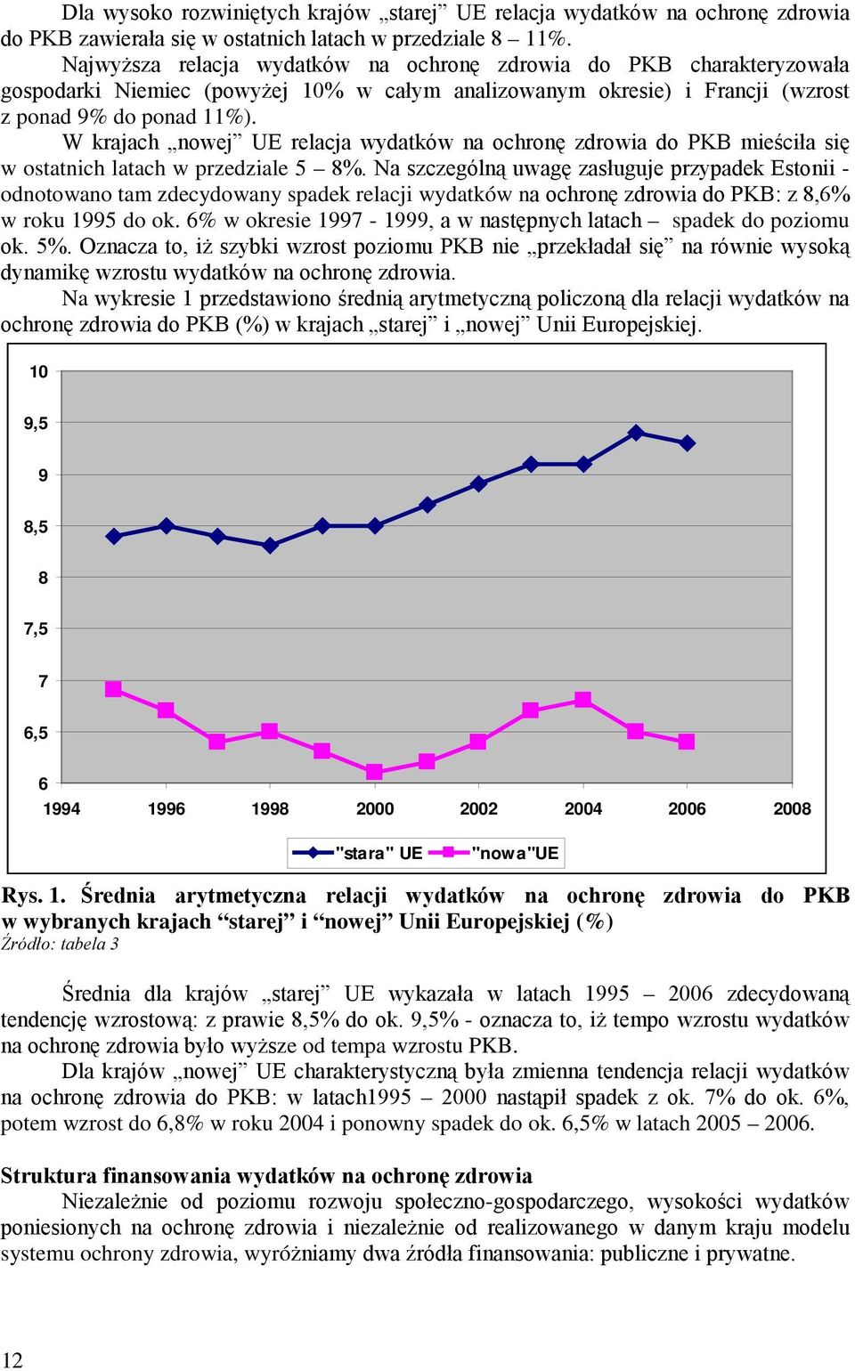 W krajach nowej UE relacja wydatków na ochronę zdrowia do PKB mieściła się w ostatnich latach w przedziale 5 8%.