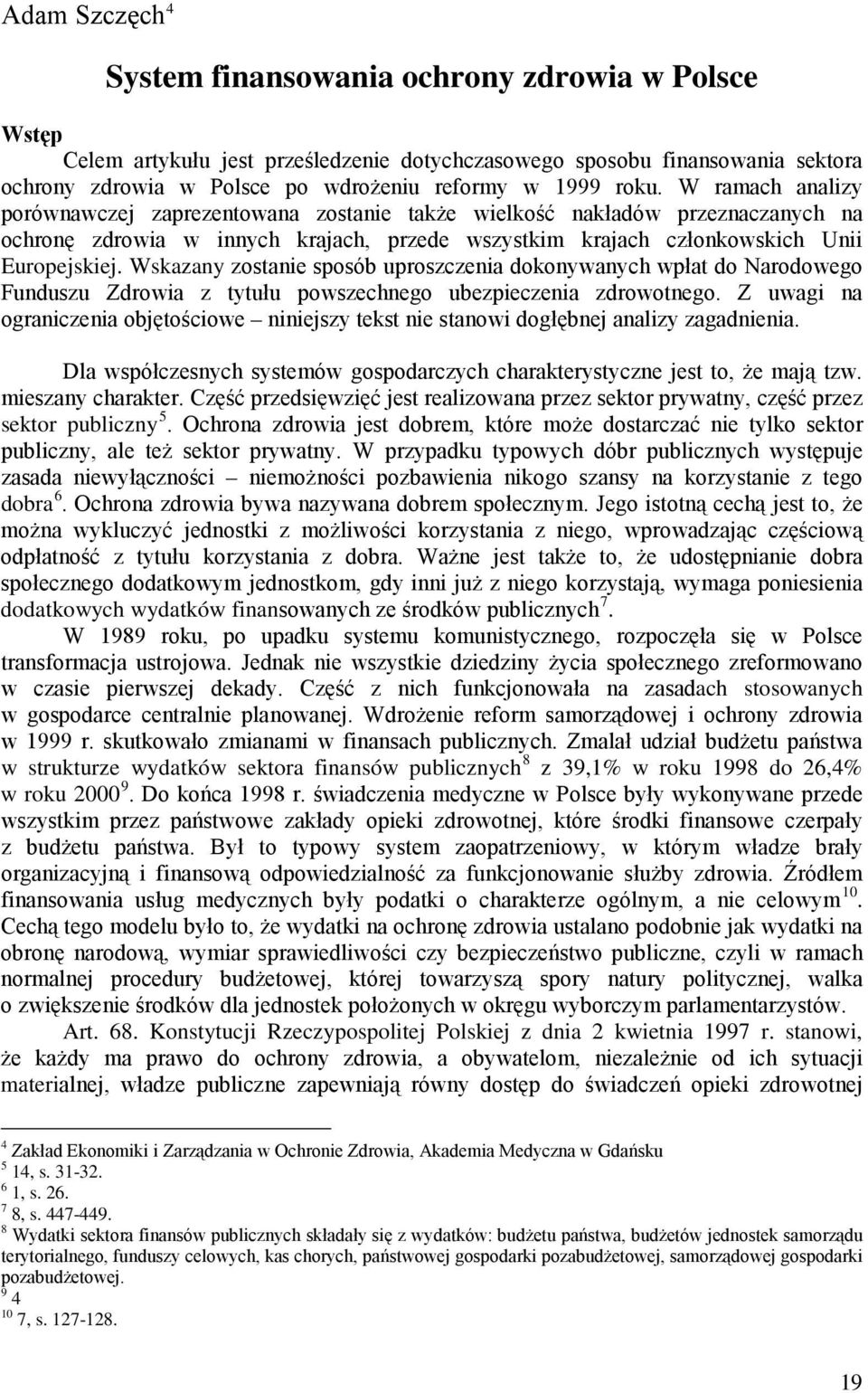 Wskazany zostanie sposób uproszczenia dokonywanych wpłat do Narodowego Funduszu Zdrowia z tytułu powszechnego ubezpieczenia zdrowotnego.