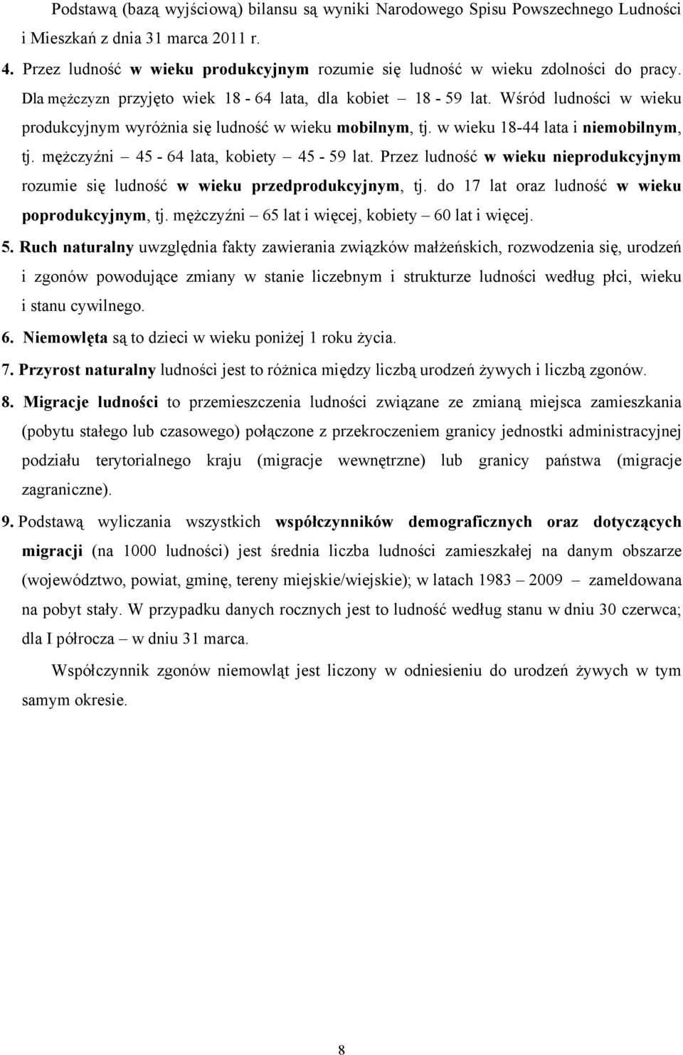 Wśród ludności w wieku produkcyjnym wyróżnia się ludność w wieku mobilnym, tj. w wieku 18-44 lata i niemobilnym, tj. 45-64 lata, 45-59 lat.