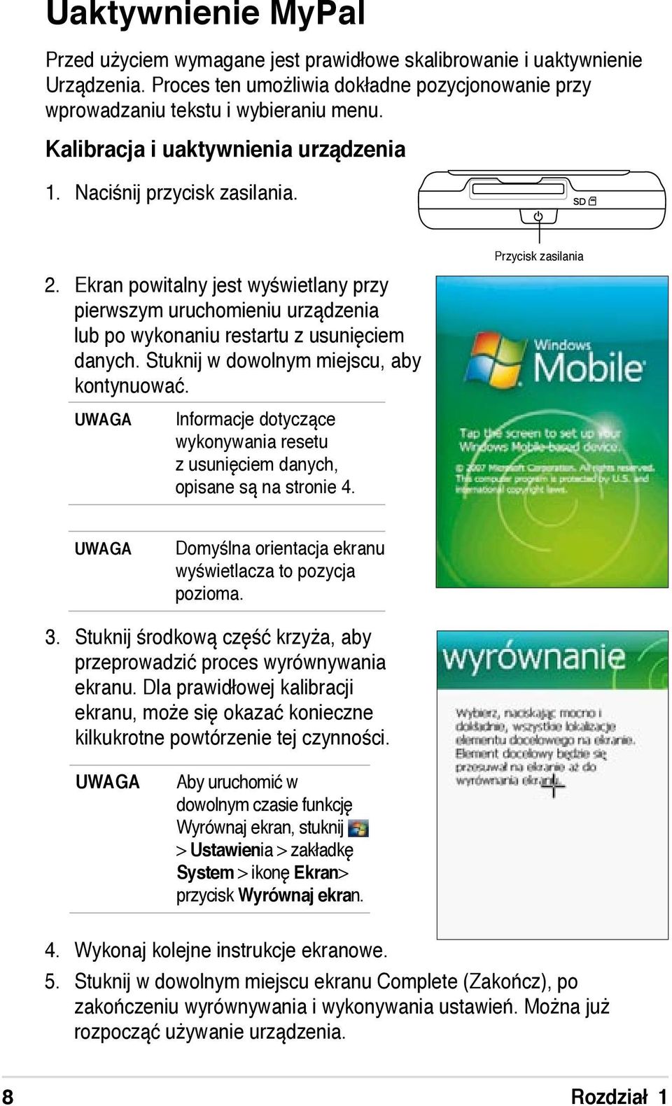 Stuknij w dowolnym miejscu, aby kontynuować. Informacje dotyczące wykonywania resetu z usunięciem danych, opisane są na stronie 4.