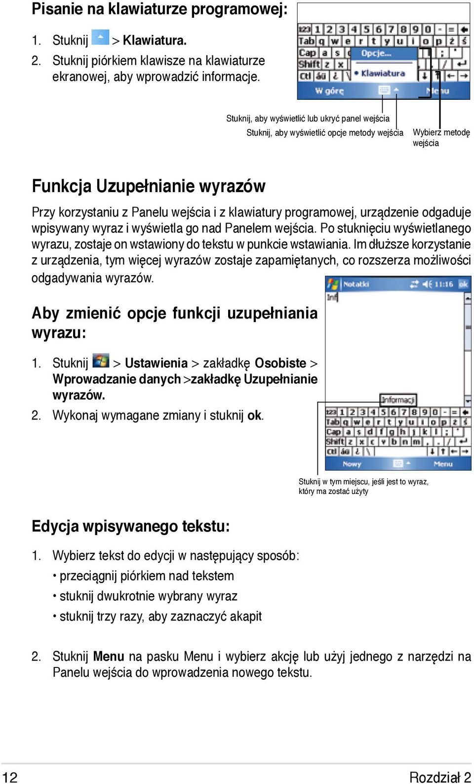 programowej, urządzenie odgaduje wpisywany wyraz i wyświetla go nad Panelem wejścia. Po stuknięciu wyświetlanego wyrazu, zostaje on wstawiony do tekstu w punkcie wstawiania.