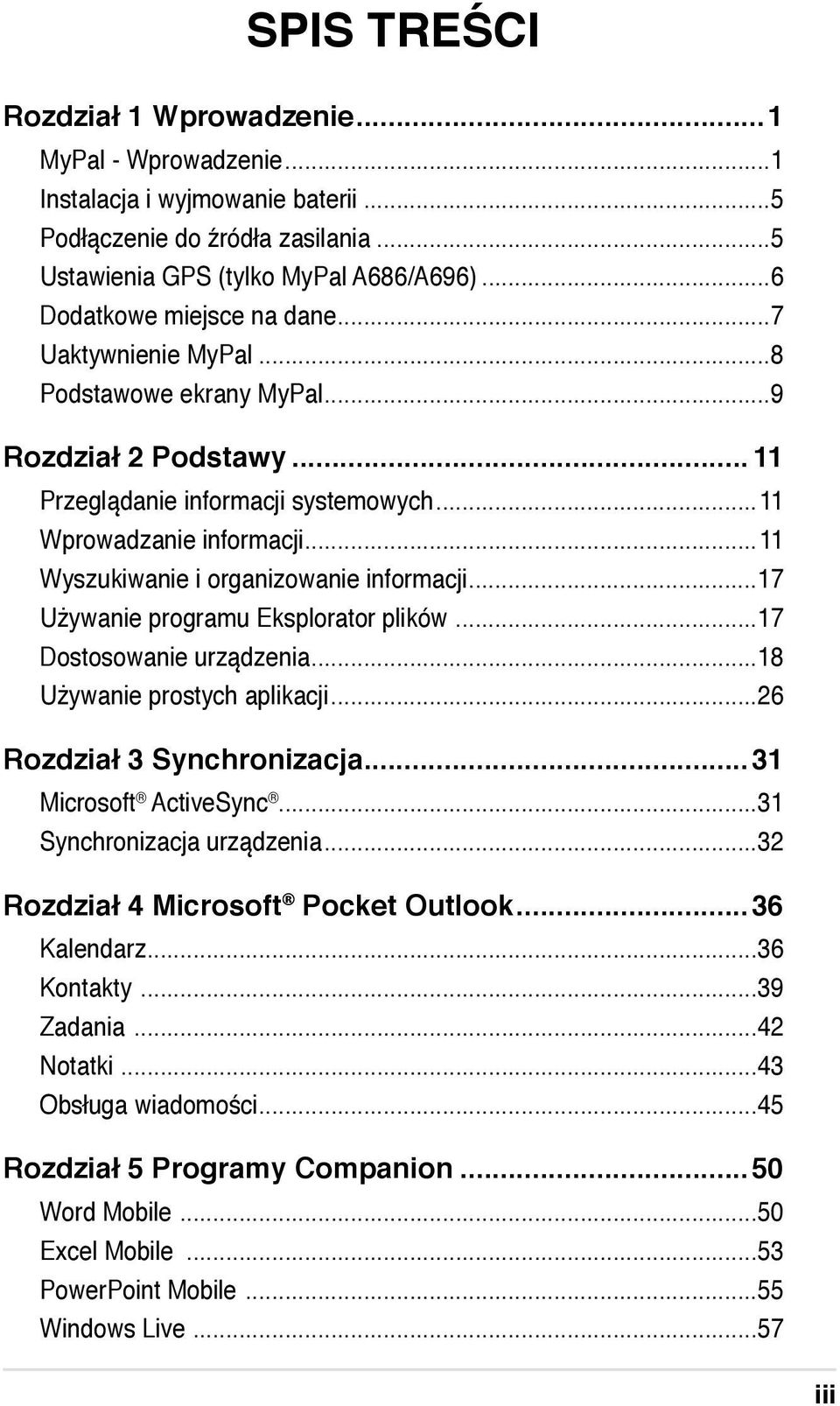 .. 11 Wyszukiwanie i organizowanie informacji... 17 Używanie programu Eksplorator plików... 17 Dostosowanie urządzenia... 18 Używanie prostych aplikacji... 26 Rozdział 3 Synchronizacja.