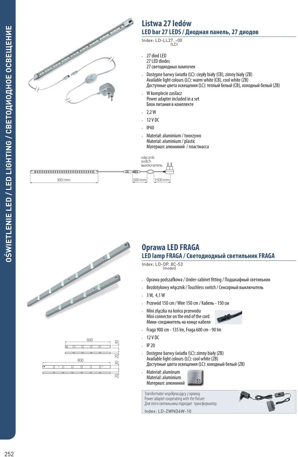 цвета освещения (LC): теплый белый (CB), холодный белый (ZB) W komplecie zasilacz Power adapter included in a set Блок питания в комплекте 2,2 W 12 V DC IP40 Materiał: aluminium / tworzywo Material: