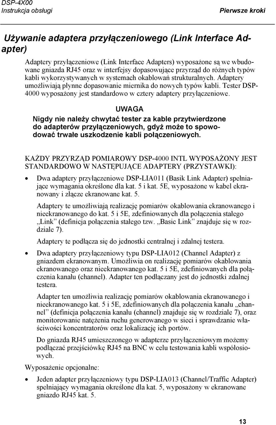 Tester DSP- 4000 wyposażony jest standardowo w cztery adaptery przyłączeniowe.