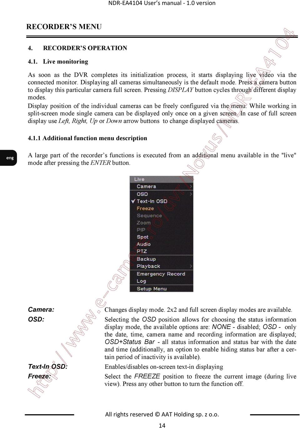 Display position of the individual cameras can be freely configured via the menu. While working in split-screen mode single camera can be displayed only once on a given screen.